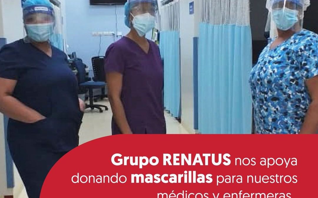 Grupo RENATUS nos apoya donando mascarillas para nuestros medicos y enfermeras.